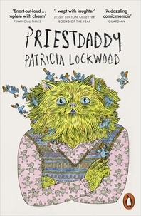 Patricia Lockwood - Priestdaddy - A Memoir.
