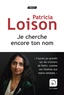 Patricia Loison - Je cherche encore ton nom.