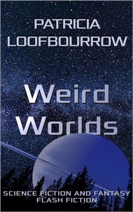 Weird Worlds: Science fiction and fantasy flash fiction