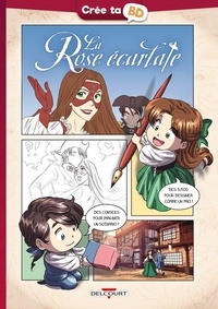 Patricia Lyfoung et Laureen Bouyssou - Crée ta BD  : La Rose écarlate.