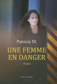 Patricia M. - Une femme en danger.