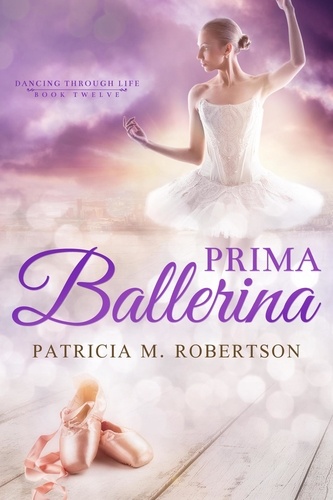  Patricia M. Robertson - Prima Ballerina - Dancing through Life.