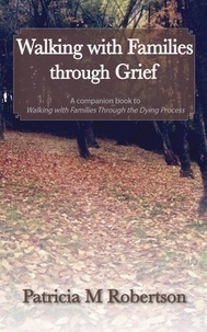  Patricia M. Robertson - Walking With Families Through Grief - Walking with Families, #2.