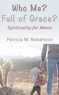  Patricia M. Robertson - Who Me? Full of Grace?.