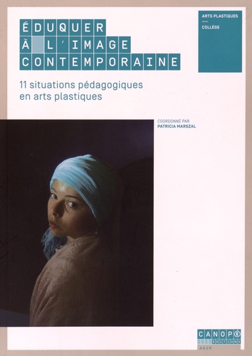 Patricia Marszal - Eduquer à l'image contemporaine - 11 situations pédagogiques en arts plastiques.