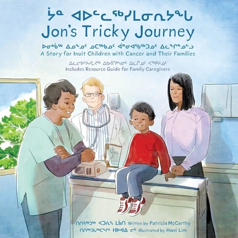 Patricia McCarthy et Hwei Lim - Jon's Tricky Journey - A Story for Inuit Children with Cancer and Their Families.