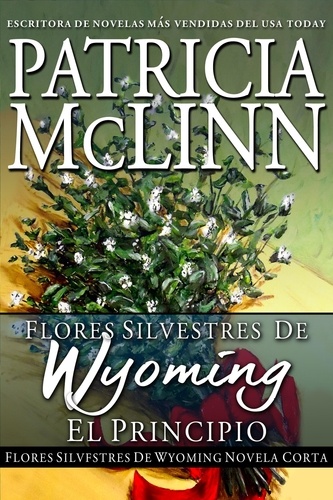  Patricia McLinn - Flores Silvestres de Wyoming: El Principio - Flores Silvestres de Wyoming, #1.