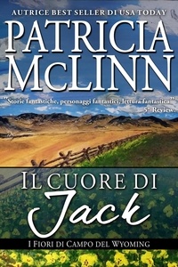  Patricia McLinn - Il Cuore di Jack - Serie I Fiori di Campo del Wyoming, #5.