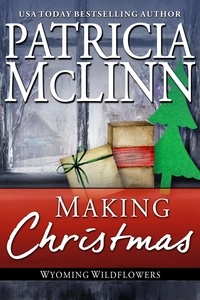  Patricia McLinn - Making Christmas (Wyoming Wildflowers, Book 10) - Wyoming Wildflowers, #10.