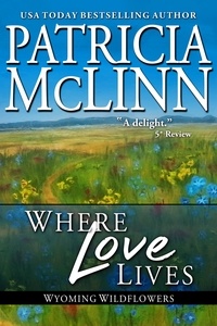  Patricia McLinn - Where Love Lives (Wyoming Wildflowers, Book 8) - Wyoming Wildflowers, #8.