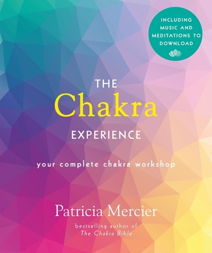 The Chakra Experience. Your Complete Chakra Workshop in a Book