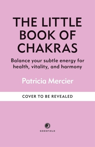 The Little Book of Chakras. Balance your subtle energy for health, vitality, and harmony
