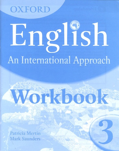 Patricia Mertin et Mark Saunders - Oxford English: An International Approach 3 - Workbook.