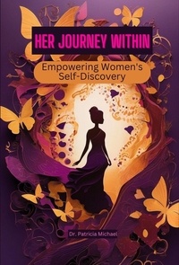  Patricia Michael - Her Journey Within: Empowering Women's Self-Discovery.