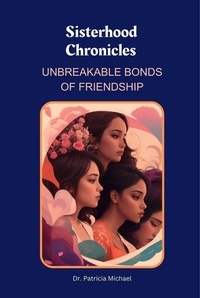  Patricia Michael - Sisterhood Chronicles: Unbreakable Bonds of Friendship.