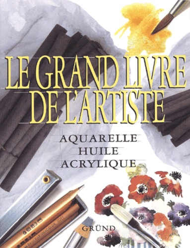 Patricia Monahan et Wendy Clouse - Le Grand Livre De L'Artiste. Aquarelle, Huile, Acrylique.