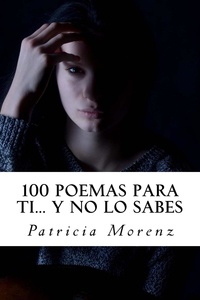  Patricia Morenz - 100 Poemas para ti… Y no lo sabes.