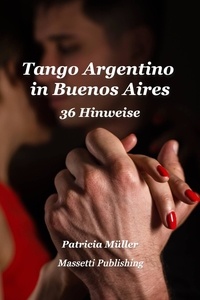  Patricia Müller - Tango Argentino  in Buenos Aires 36 Hinweise um glücklich zu tanzen.