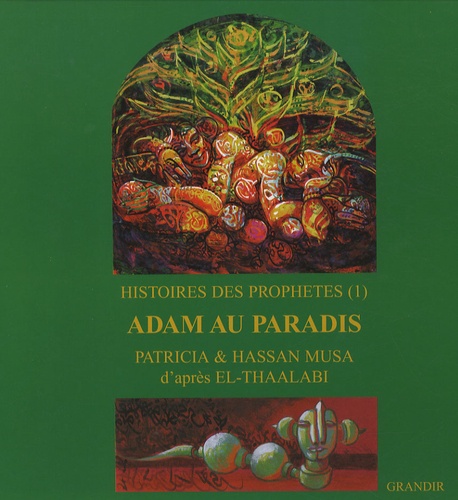 Patricia Musa et Hassan Musa - Histoires des prophètes - Tome 1, Adam au paradis.