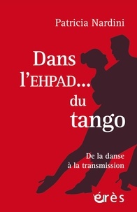Patricia Nardini - Dans l'EHPAD... du tango - De la danse à la transmission.