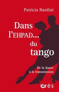 Patricia Nardini - Dans l'EHPAD... du tango - De la danse à la transmission.