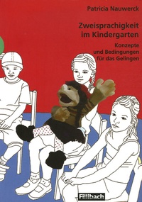 Patricia Nauwerck - Zweisprachigkeit im Kindergarten : Konzepte und Bedingungen für das Gelingen.