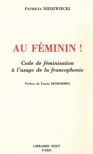 Patricia Niedzwiecki - Au féminin! - Code de féminisation à l'usage de la francophonie.