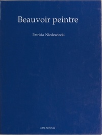 Patricia Niedzwiecki et Yves Bessières - Beauvoir peintre.