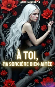 À toi, ma sorcière bien aimée:Une dark romance fantasy enemies to lovers : entre vengeance, amour interdit et destin tragique