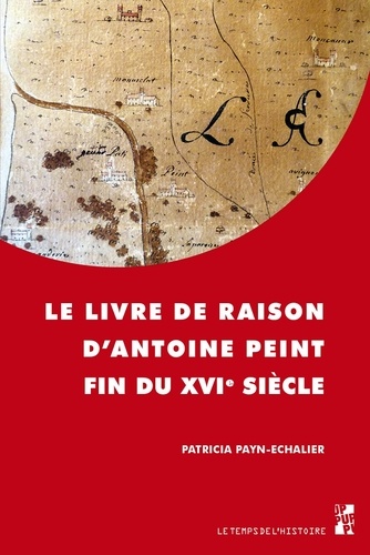 Le livre de raison d'Antoine Peint. Fin du XVIe siècle