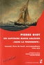 Patricia Payn-Echalier et Philippe Rigaud - Pierre Giot, un capitaine marin arlésien "dans la tourmente" - Journal, livre de bord, correspondance (1792-1816).