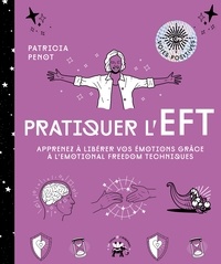 Patricia Penot - Pratiquer l'EFT - Apprenez à libérer vos émotions grâce à l'Emotional Freedom Techniques.