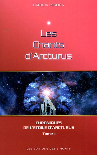 Patricia Pereira - Chroniques de l'Etoile d'Arcturus Tome 1 : Les chants d'Arcturus.