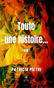 Patricia Pietri - Toute une histoire... Tome 1 : .