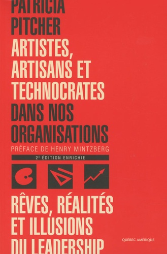 Patricia Pitcher - Artistes, artisans et technocrates dans nos organisations - Rêves, réalités et illusions du leadership.