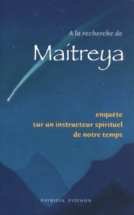 Patricia Pitchon - A la recherche de Maitreya - Enquête sur un instructeur spirituel de notre temps.