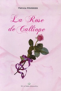 Patricia Poussier - La Rose de Calliope.