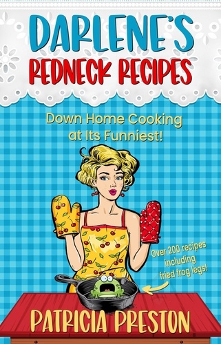  Patricia Preston - Darlene's Redneck Recipes - The Humor and Homestyle Cookbook.