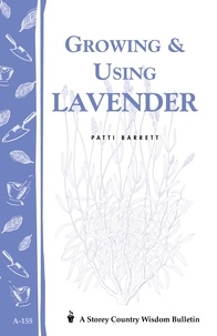 Patricia R. Barrett - Growing &amp; Using Lavender - Storey's Country Wisdom Bulletin A-155.