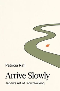 Arrive Slowly: Japan's Art of Slow Walking