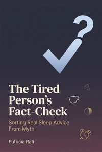 The Tired Person's Fact-Check: Sorting Real Sleep Advice From Myth