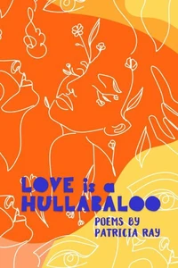 Love Is a Hullabaloo - A Poetry Collection