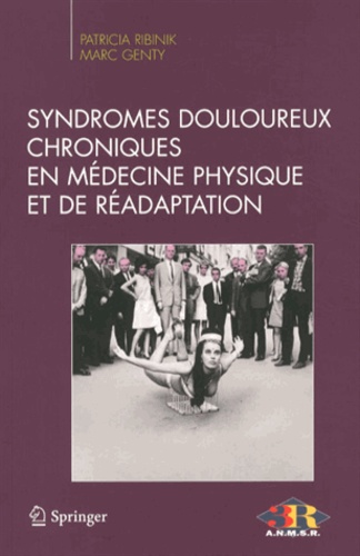 Patricia Ribinik et Marc Genty - Syndromes douloureux chroniques en médecine physique et de réadaptation.