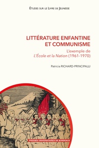Patricia Richard-Principalli - Littérature enfantine et communisme - L'exemple de L'Ecole et la Nation (1961-1970).