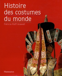 Patricia Rieff Anawalt - Histoire des costumes du monde.