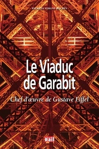 Patricia Rochès - Le Viaduc de Garabit - Un géant d'un autre temps.