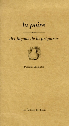 Patricia Romatet - La poire - Dix façons de la préparer.