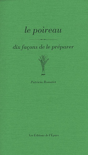 Patricia Romatet - Le poireau - Dix façons de le préparer.