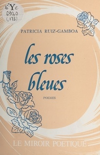 Patricia Ruiz-Gamboa - Les Roses bleues.