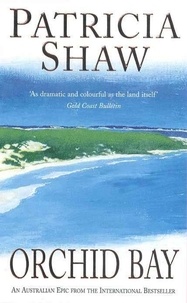 Patricia Shaw - Orchid Bay - A gripping Australian saga of conflict and passion.